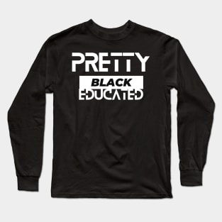 Pretty Black And Educated  Black History Month Long Sleeve T-Shirt